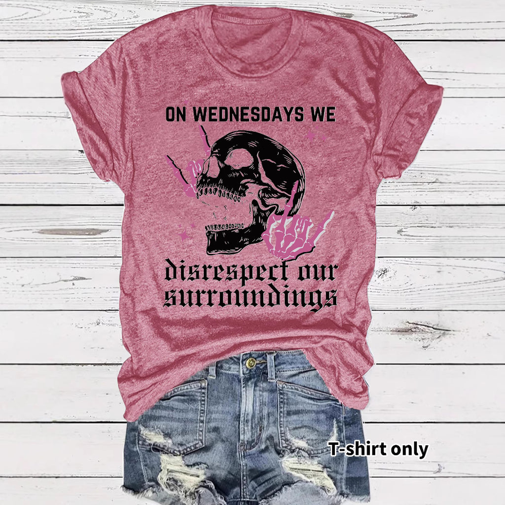 Women's "On Wednesdays We Disrespect Our Surroundings" Skeleton Graphic T-Shirt