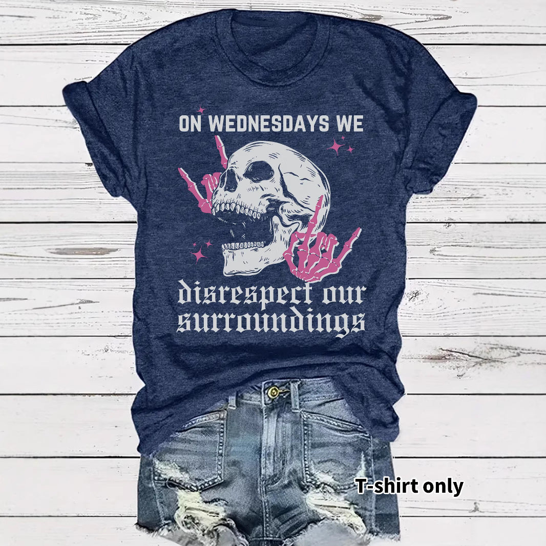 Women's "On Wednesdays We Disrespect Our Surroundings" Skeleton Graphic T-Shirt