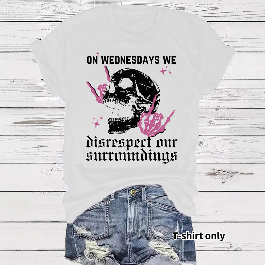 Women's "On Wednesdays We Disrespect Our Surroundings" Skeleton Graphic T-Shirt