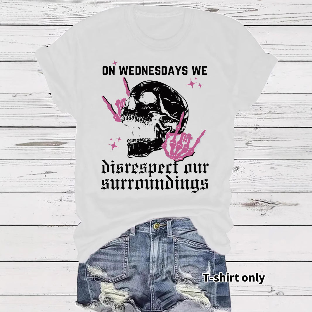 Women's "On Wednesdays We Disrespect Our Surroundings" Skeleton Graphic T-Shirt